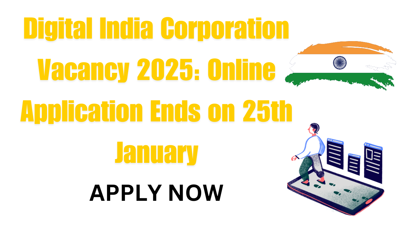 Digital India Corporation Vacancy 2025 Online Application Ends on 25th January